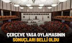 Çerçeve yasa oylamasının sonuçları belli oldu: Yeni Parti'de ret sayısı kabul sayısını geçti