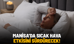 Manisa’da sıcak hava etkisini sürdürecek