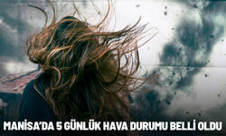 Manisa’da 5 günlük hava durumu belli oldu
