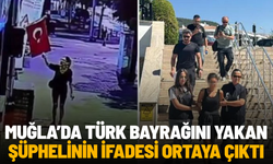 Muğla’da Türk bayrağını yakan şüphelinin ifadesi ortaya çıktı