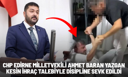 Taciz iddiası gündemde: CHP Edirne Milletvekili Ahmet Baran Yazgan, kesin ihraç talebiyle disipline sevk edildi