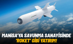 Manisa’ya savunma sanayisinde “roket” gibi yatırım