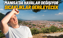 Manisa’da hava değişiyor: Sıcaklıklar gerileyecek