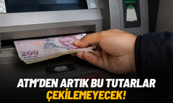 ATM’den artık bu tutarlar çekilemeyecek