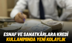 Esnaf ve sanatkârlara kredi kullanımında yeni kolaylık