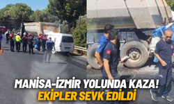 Manisa-İzmir yolunda kaza: Ekipler sevk edildi