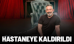 Cem Yılmaz hastaneye kaldırıldı