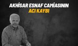 Akhisar esnaf camiasının acı kaybı