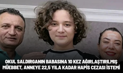 Okul saldırganın babasına 10 kez ağırlaştırılmış müebbet, anneye 22,5 yıla kadar hapis cezası istemi