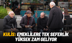 Kulis: Emeklilere tek seferlik yüksek zam geliyor