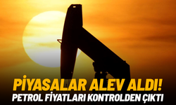 Piyasalar alev aldı! Petrol fiyatları kontrolden çıktı
