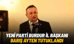 YENİ Parti Burdur İl Başkanı Barış Ayten tutuklandı