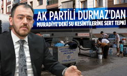 AK Partili Durmaz'dan Muradiye'deki Su Kesintilerine Sert Tepki