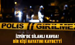 İzmir'deki silahlı kavgada ağır yaralanan kişi hayatını kaybetti