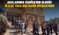 Aralarında Manisa'nın olduğu 19 ilde yasa dışı bahis operasyonu