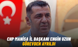 CHP Manisa İl Başkanı Engin Uzun görevden ayrıldı