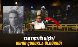 Tartıştığı kişiyi demir çubukla öldürdü