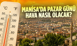 Manisa’da pazar günü hava nasıl olacak? Sıcaklık 34 dereceye çıkacak