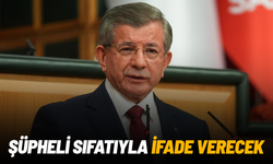 Ahmet Davutoğlu şüpheli sıfatıyla ifade verecek