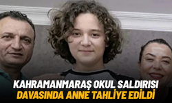 Kahramanmaraş okul saldırısı davasında anne tahliye edildi