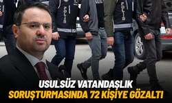 Usulsüz vatandaşlık soruşturmasında 72 kişiye gözaltı, 30 şirkete kayyum