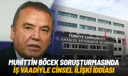 Muhittin Böcek soruşturmasında iş vaadiyle cinsel ilişki iddiası