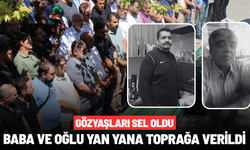 Gözyaşları sel oldu: Baba ve oğlu yan yana toprağa verildi
