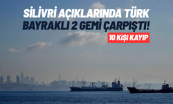 Silivri açıklarında Türk bayraklı 2 gemi çarpıştı: 10 kişi kayıp