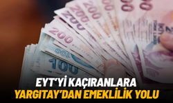 EYT’yi kaçıranlara Yargıtay’dan emeklilik yolu