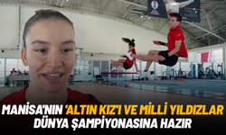 Manisa'nın 'Altın Kız'ı ve milli yıldızlar dünya şampiyonasına hazır