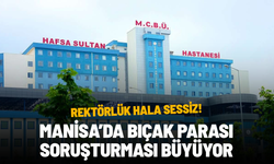 Manisa’da bıçak parası soruşturması büyüyor: Rektörlük hala sessiz