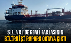 Silivri’de gemi faciasının bilirkişi raporu ortaya çıktı