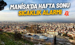 Manisa’da hafta sonu sıcaklık alarmı