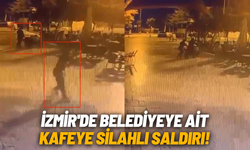 İzmir'de belediyeye ait kafeye silahlı saldırı!