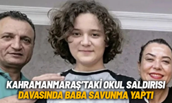 Kahramanmaraş’taki okul saldırısı davasında baba savunma yaptı