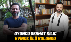 Oyuncu Serhat Kılıç evinde ölü bulundu