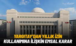 Yargıtay’dan yıllık izin kullanımına ilişkin emsal karar