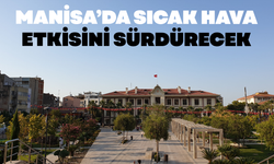 Manisa’da sıcak hava etkisini sürdürecek