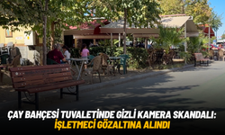 Çay bahçesi tuvaletinde gizli kamera skandalı: İşletmeci gözaltına alındı