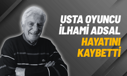 Usta oyuncu İlhami Adsal hayatını kaybetti