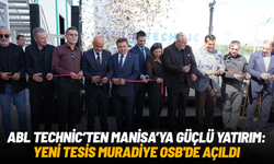 ABL Technic’ten Manisa’ya güçlü yatırım: Yeni tesis Muradiye OSB'de açıldı
