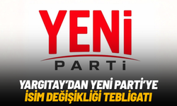 Yargıtay’dan Yeni Parti’ye isim değişikliği tebligatı