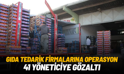 Gıda tedarik firmalarına operasyon: 41 yöneticiye gözaltı