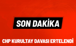 SON DAKİKA... CHP kurultay davası ertelendi
