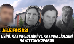 Aile faciası: Eşini, kayınpederini ve kayınvalidesini hayattan kopardı