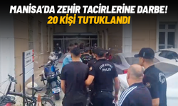 Manisa'da zehir tacirlerine darbe: 20 kişi tutuklandı