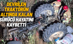 Devrilen traktörün altında kalan sürücü hayatını kaybetti