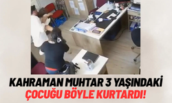 Kahraman muhtar, 3 yaşındaki çocuğu ölümden kurtardı