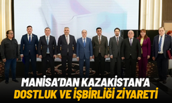 Manisa'dan Kazakistan'a dostluk ve iş birliği ziyareti