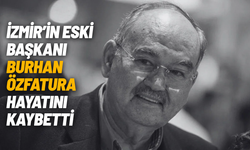 İzmir eski Büyükşehir Belediye Başkanı Burhan Özfatura hayatını kaybetti